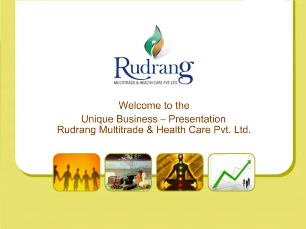 Welcome to the Unique Business Presentation Rudrang Multitrade Health Care Pvt. Ltd.