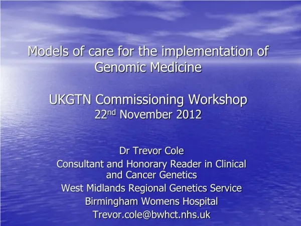 Dr Trevor Cole Consultant and Honorary Reader in Clinical and Cancer Genetics