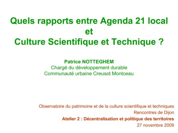 Quels rapports entre Agenda 21 local et Culture Scientifique et Technique Patrice NOTTEGHEM Charg du d veloppement