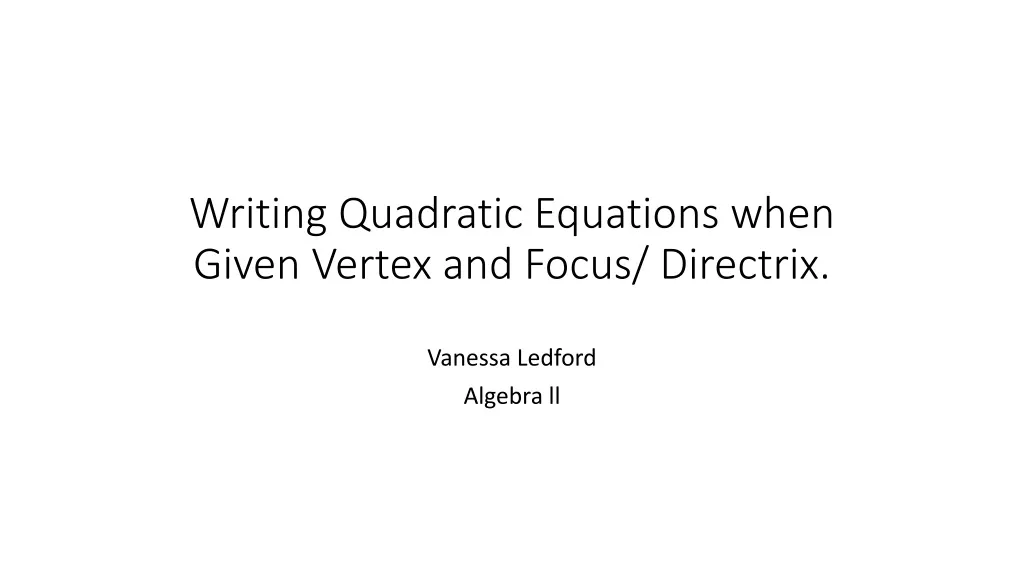 writing q uadratic e quations when g iven vertex and focus directrix