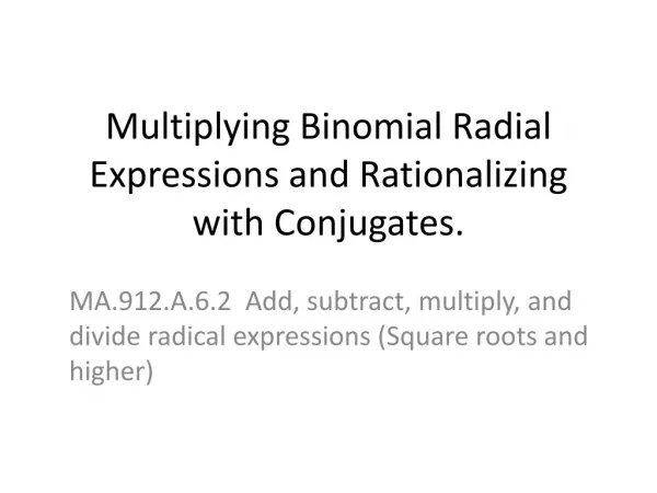 Multiplying Binomial Radial Expressions and Rationalizing with Conjugates.