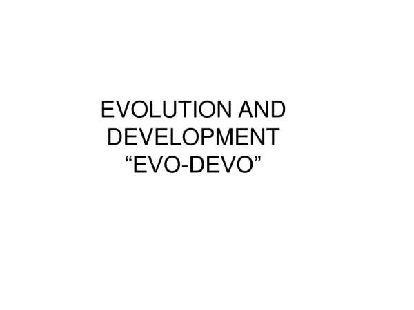 EVOLUTION AND DEVELOPMENT “EVO-DEVO”