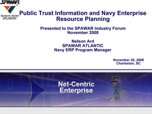Public Trust Information and Navy Enterprise Resource Planning Presented to the SPAWAR Industry Forum November 2008 Ne