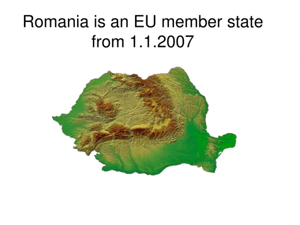 Romania is an EU member state from 1.1.2007