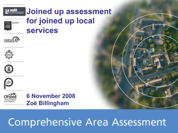 Joined up assessment for joined up local services 6 November 2008 Zo Billingham