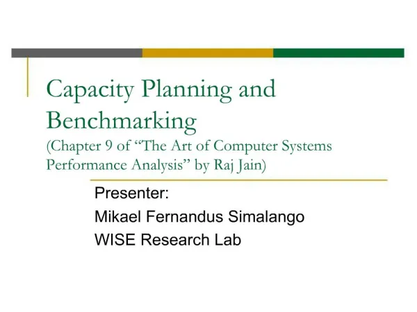 Capacity Planning and Benchmarking Chapter 9 of The Art of Computer Systems Performance Analysis by Raj Jain