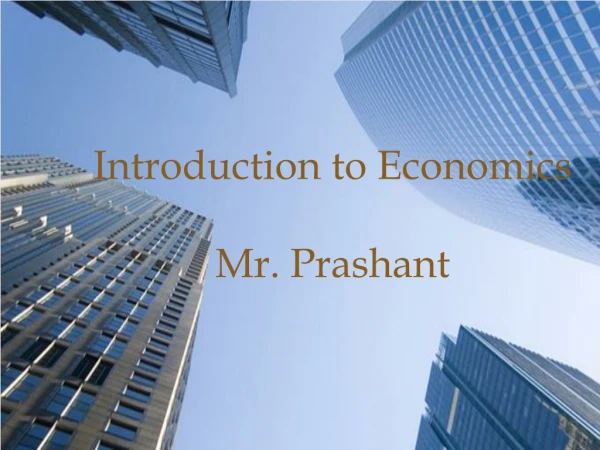 Introduction to Economics Mr. Prashant
