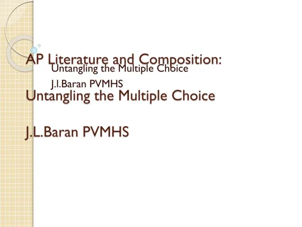 AP Literature and Composition: Untangling the Multiple Choice J.L.Baran PVMHS