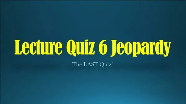 Lecture Quiz 6 Jeopardy
