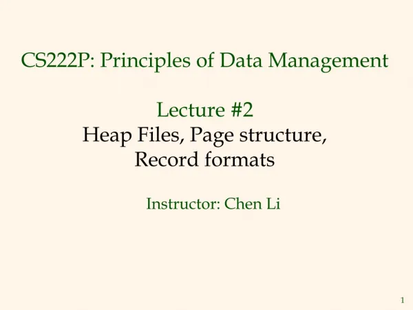 CS222P: Principles of Data Management Lecture #2 Heap Files , Page structure , Record formats