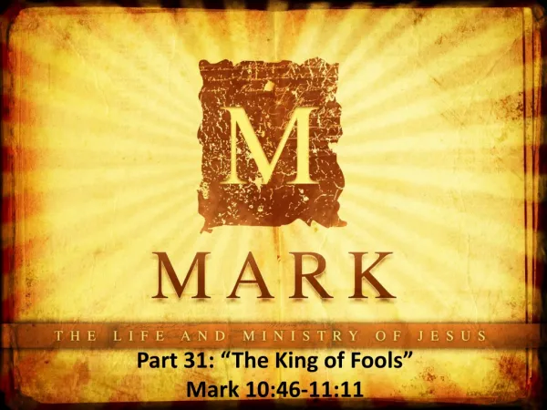 Part 31: “The King of Fools” Mark 10:46-11:11 ”