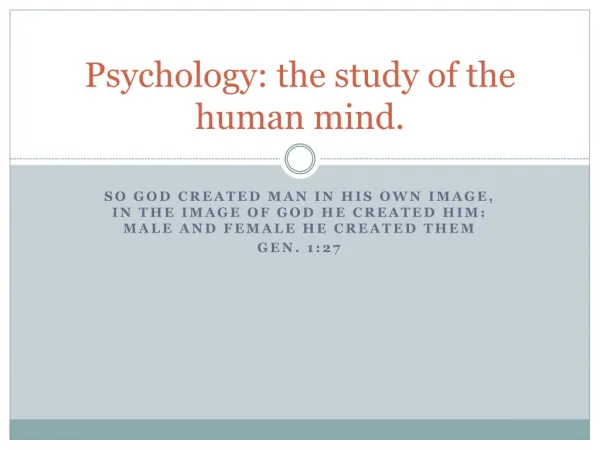 Psychology: the study of the human mind.
