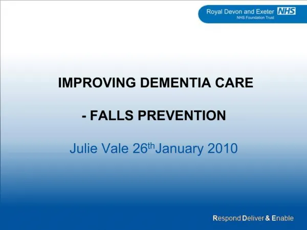 IMPROVING DEMENTIA CARE - FALLS PREVENTION Julie Vale 26th January 2010