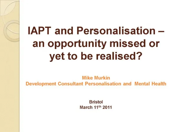 IAPT and Personalisation an opportunity missed or yet to be realised Mike Murkin Development Consultant Personalisatio