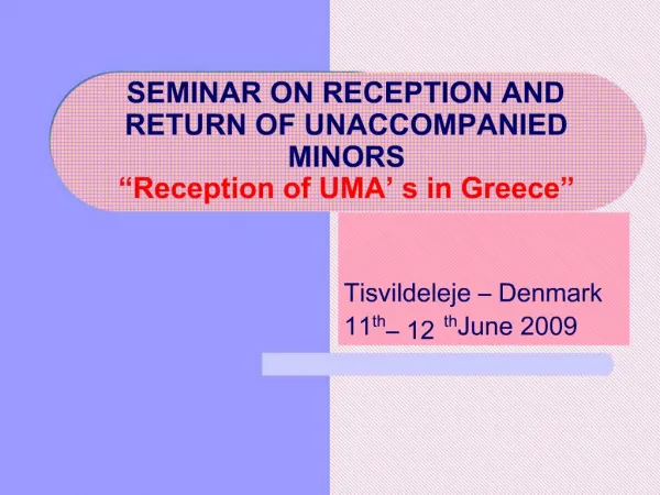 SEMINAR ON RECEPTION AND RETURN OF UNACCOMPANIED MINORS Reception of UMA s in Greece