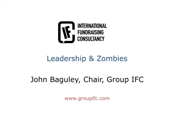 Leadership &amp; Zombies John Baguley, Chair, Group IFC groupifc