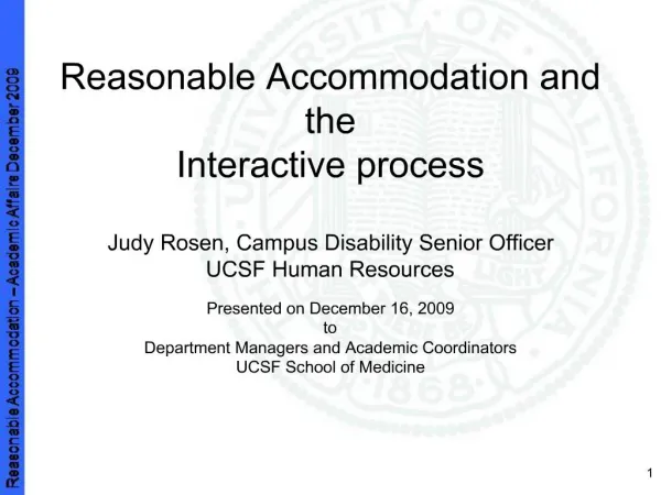 Reasonable Accommodation and the Interactive process Judy Rosen, Campus Disability Senior Officer UCSF Human Resources