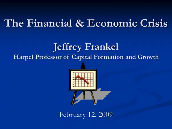 The Financial &amp; Economic Crisis Jeffrey Frankel Harpel Professor of Capital Formation and Growth