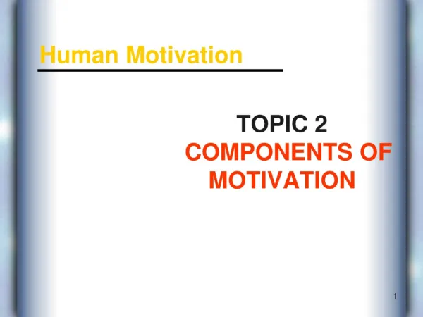 TOPIC 2 COMPONENTS OF MOTIVATION