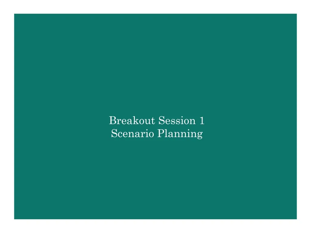 breakout session 1 scenario planning