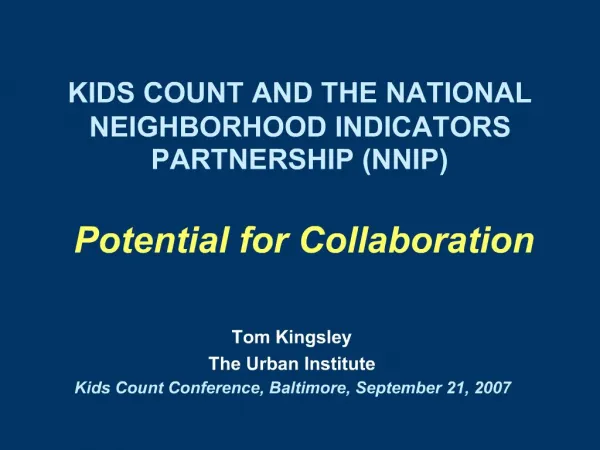 KIDS COUNT AND THE NATIONAL NEIGHBORHOOD INDICATORS PARTNERSHIP NNIP Potential for Collaboration