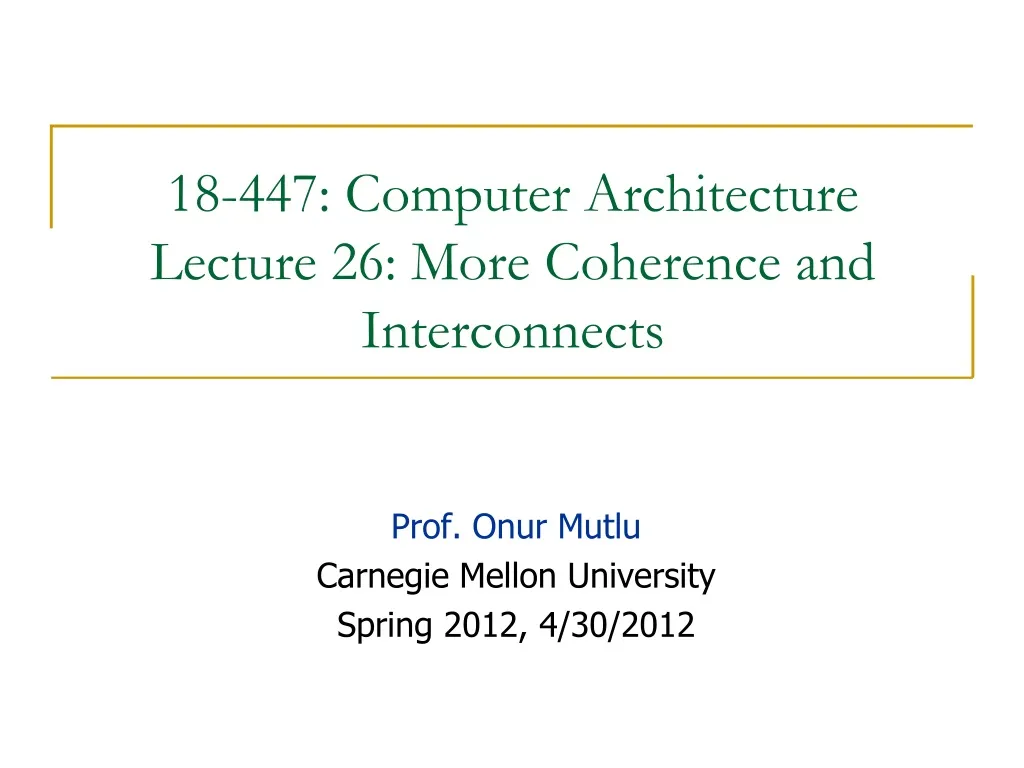 18 447 computer architecture lecture 26 more coherence and interconnects