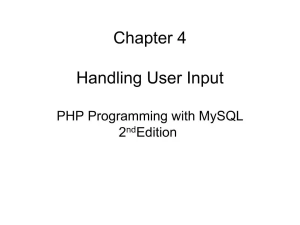 Chapter 4 Handling User Input PHP Programming with MySQL 2nd Edition