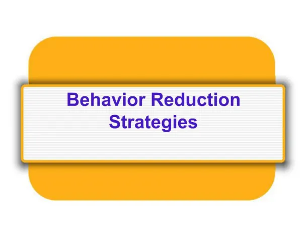 Behavior Reduction Strategies