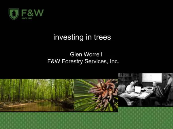 Investing in trees Glen Worrell FW Forestry Services, Inc.