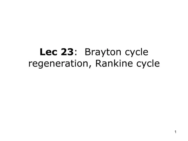 Lec 23: Brayton cycle regeneration, Rankine cycle