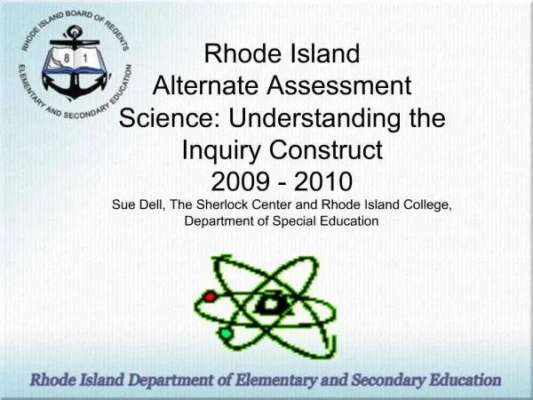 Rhode Island Alternate Assessment Science: Understanding the Inquiry Construct 2009 - 2010 Sue Dell, The Sherlock Center