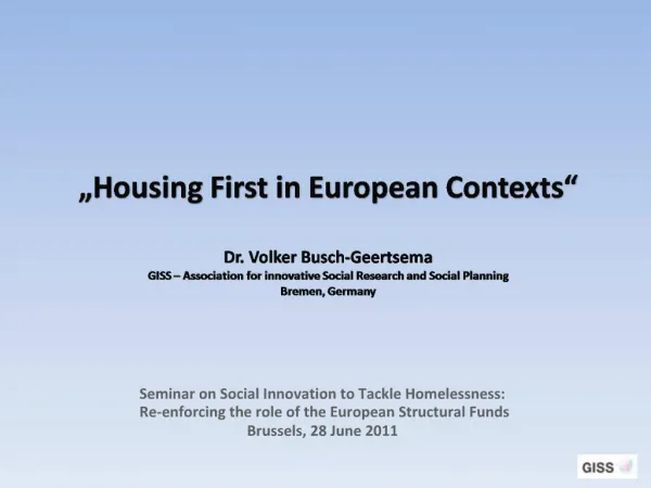 Housing First in European Contexts Dr. Volker Busch-Geertsema GISS Association for innovative Social Research and S