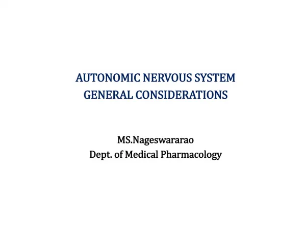 AUTONOMIC NERVOUS SYSTEM GENERAL CONSIDERATIONS MS.Nageswararao Dept. of Medical Pharmacology