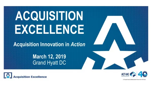 ACQUISITION EXCELLENCE Acquisition Innovation in Action