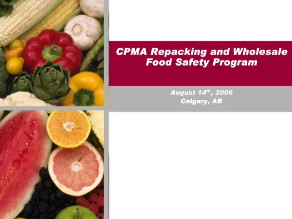 CPMA Repacking and Wholesale Food Safety Program August 14th, 2006 Calgary, AB