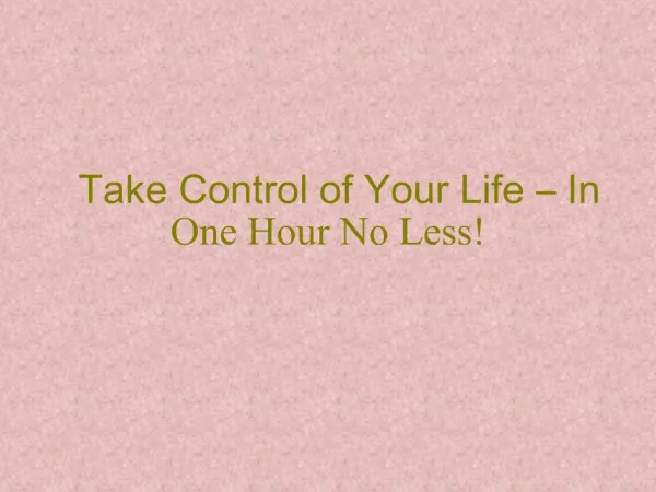 Take Control of Your Life In One Hour No Less