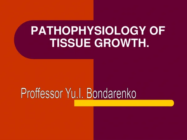 PATHOPHYSIOLOGY OF TISSUE GROWTH.