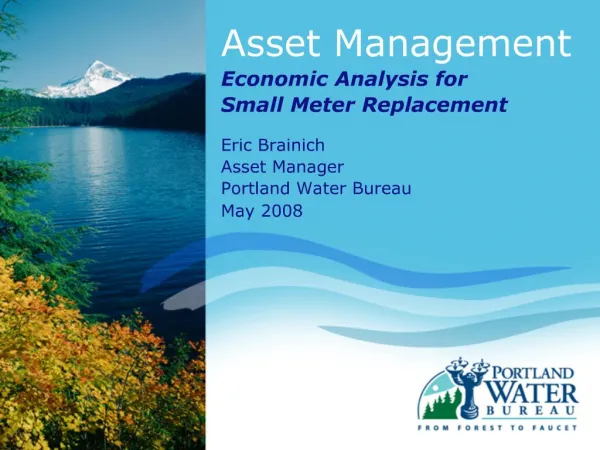 Asset Management Economic Analysis for Small Meter Replacement Eric Brainich Asset Manager Portland Water Bureau May 2