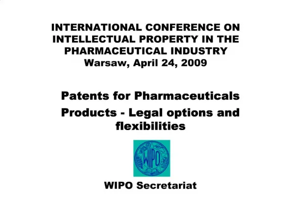 INTERNATIONAL CONFERENCE ON INTELLECTUAL PROPERTY IN THE PHARMACEUTICAL INDUSTRY Warsaw, April 24, 2009