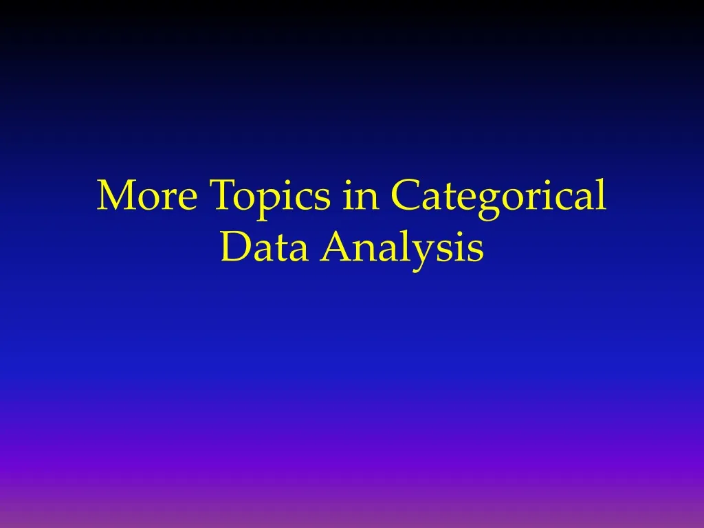 more topics in categorical data analysis