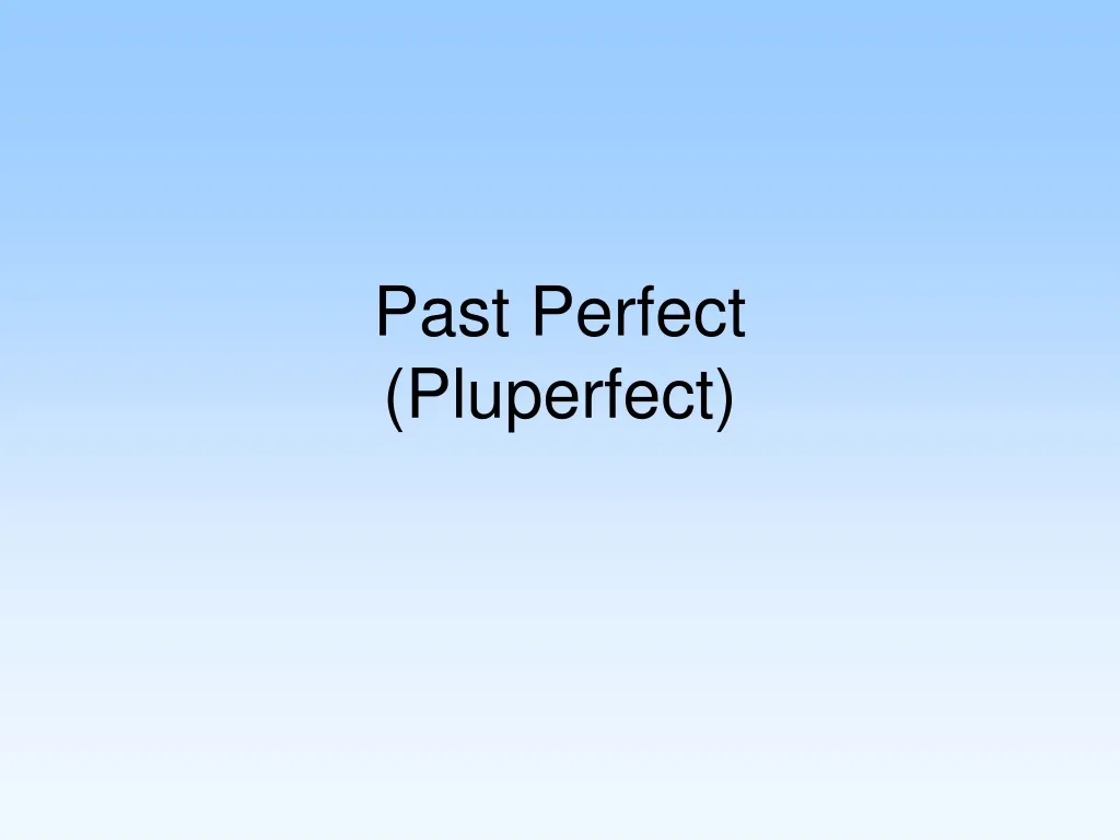 past perfect pluperfect