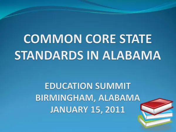 COMMON CORE STATE STANDARDS IN ALABAMA EDUCATION SUMMIT BIRMINGHAM, ALABAMA JANUARY 15, 2011