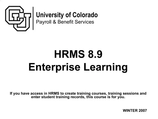 HRMS 8.9 Enterprise Learning If you have access in HRMS to create training courses, training sessions and enter stude