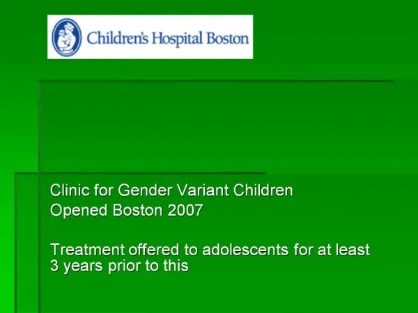 Clinic for Gender Variant Children Opened Boston 2007 Treatment offered to adolescents for at least 3 years prior to th