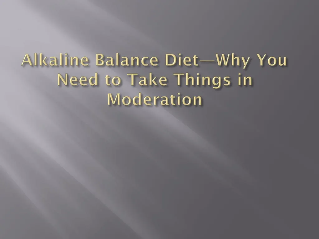 alkaline balance diet why you need to take things in moderation
