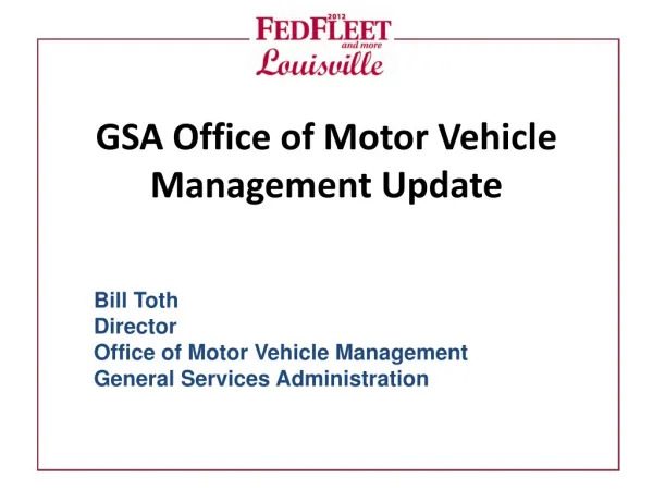 Bill Toth Director Office of Motor Vehicle Management General Services Administration