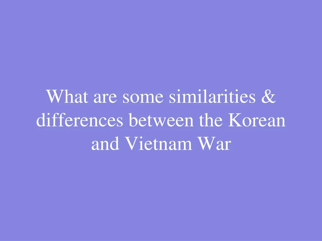what are some similarities differences between the korean and vietnam war