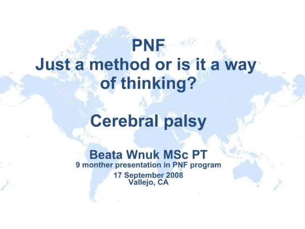 PNF Just a method or is it a way of thinking Cerebral palsy Beata Wnuk MSc PT 9 monther presentation in PNF program