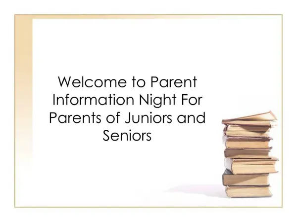 Welcome to Parent Information Night For Parents of Juniors and Seniors