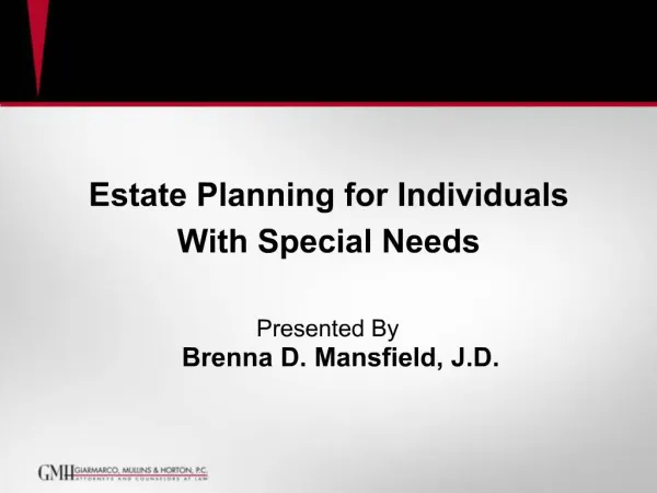 Estate Planning for Individuals With Special Needs Presented By Brenna D. Mansfield, J.D.